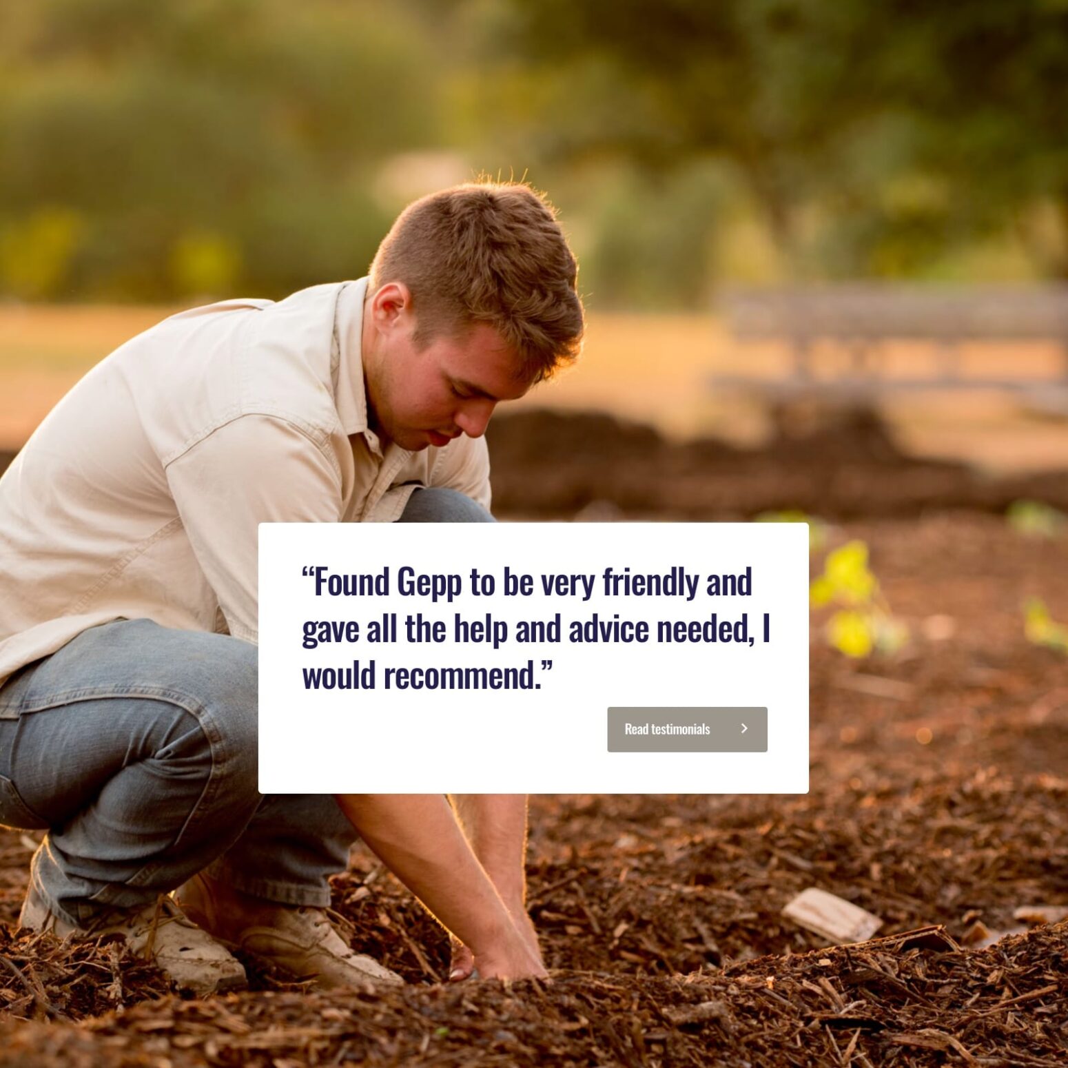 A young man kneeling outdoors while planting or gardening in a mulched area, surrounded by greenery and soft evening light. In the foreground, a white testimonial box with blue text reads: 'Found Gepp to be very friendly and gave all the help and advice needed, I would recommend.' Below the quote is a button labeled 'Read testimonials'